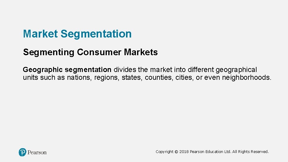 Market Segmentation Segmenting Consumer Markets Geographic segmentation divides the market into different geographical units