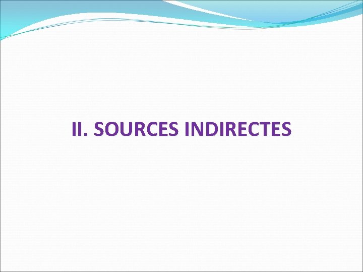 II. SOURCES INDIRECTES 