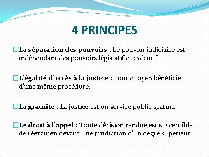 4 PRINCIPES �La séparation des pouvoirs : Le pouvoir judiciaire est indépendant des pouvoirs