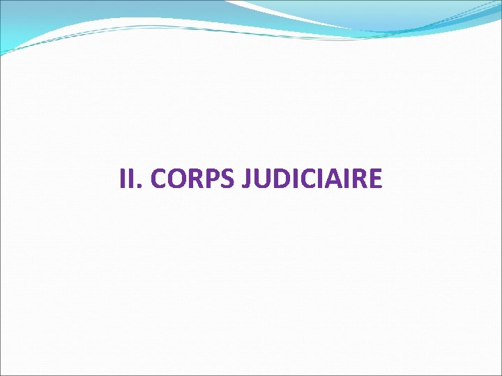 II. CORPS JUDICIAIRE 