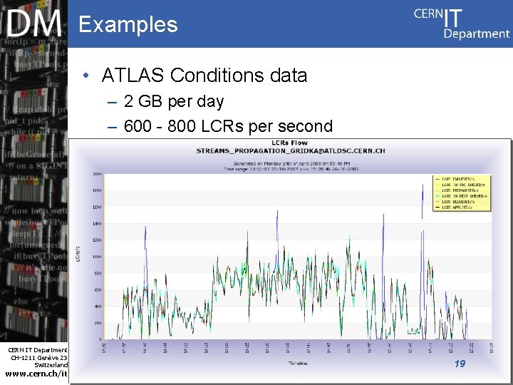 Examples • ATLAS Conditions data – 2 GB per day – 600 - 800