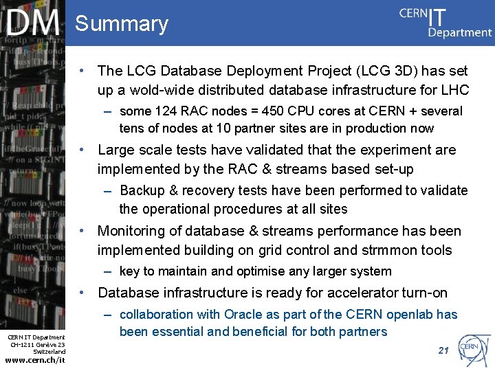 Summary • The LCG Database Deployment Project (LCG 3 D) has set up a