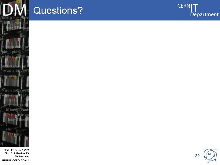 Questions? Internet Services CERN IT Department CH-1211 Genève 23 Switzerland www. cern. ch/it 22