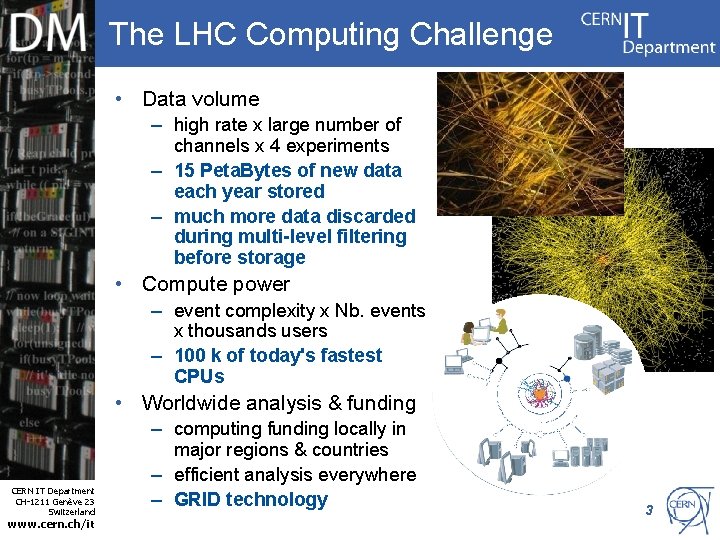 The LHC Computing Challenge • Data volume – high rate x large number of