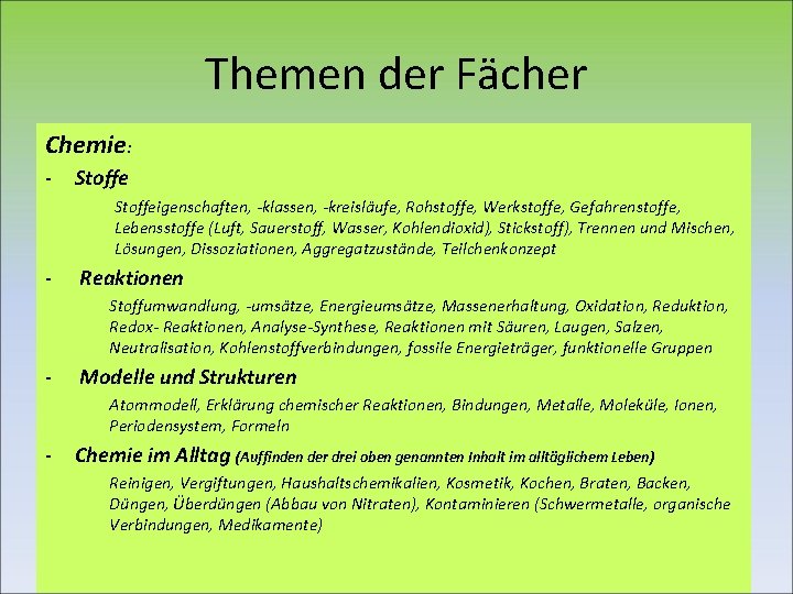 Themen der Fächer Chemie: - Stoffeigenschaften, -klassen, -kreisläufe, Rohstoffe, Werkstoffe, Gefahrenstoffe, Lebensstoffe (Luft, Sauerstoff,