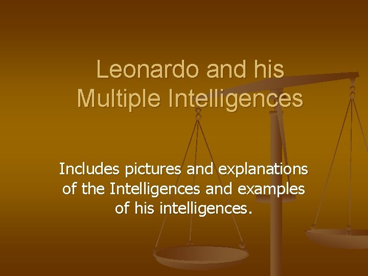Leonardo and his Multiple Intelligences Includes pictures and explanations of the Intelligences and examples