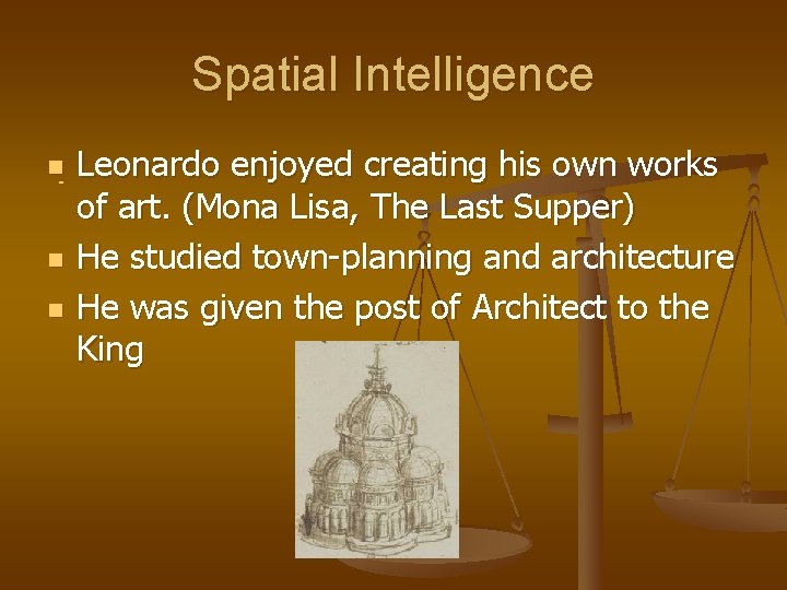 Spatial Intelligence n n n Leonardo enjoyed creating his own works of art. (Mona