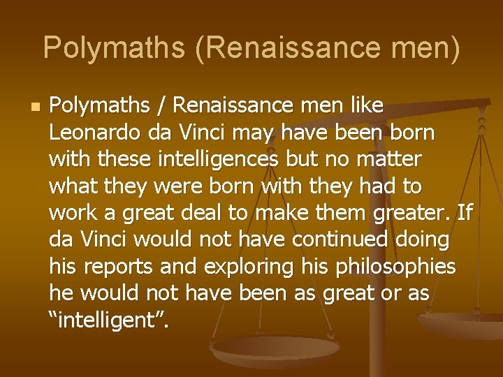 Polymaths (Renaissance men) n Polymaths / Renaissance men like Leonardo da Vinci may have