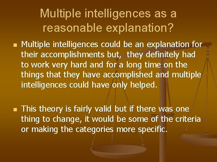 Multiple intelligences as a reasonable explanation? n n Multiple intelligences could be an explanation