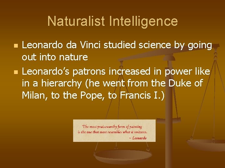 Naturalist Intelligence n n Leonardo da Vinci studied science by going out into nature