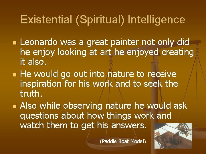 Existential (Spiritual) Intelligence n n n Leonardo was a great painter not only did