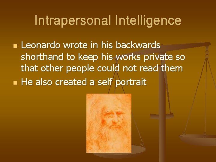 Intrapersonal Intelligence n n Leonardo wrote in his backwards shorthand to keep his works