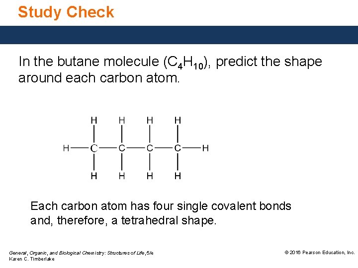 Study Check In the butane molecule (C 4 H 10), predict the shape around