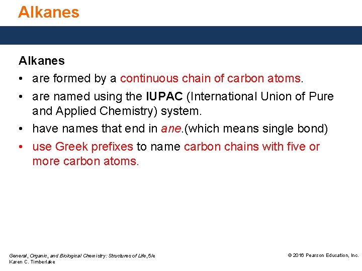 Alkanes • are formed by a continuous chain of carbon atoms. • are named