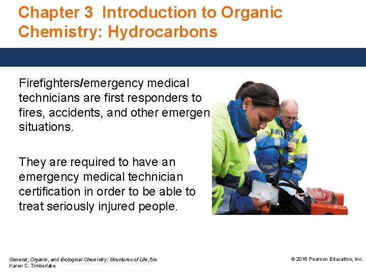 Chapter 3 Introduction to Organic Chemistry: Hydrocarbons Firefighters/emergency medical technicians are first responders to
