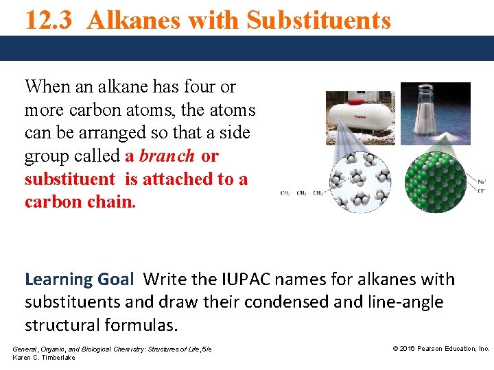 12. 3 Alkanes with Substituents When an alkane has four or more carbon atoms,