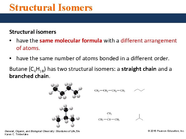 Structural Isomers Structural isomers • have the same molecular formula with a different arrangement