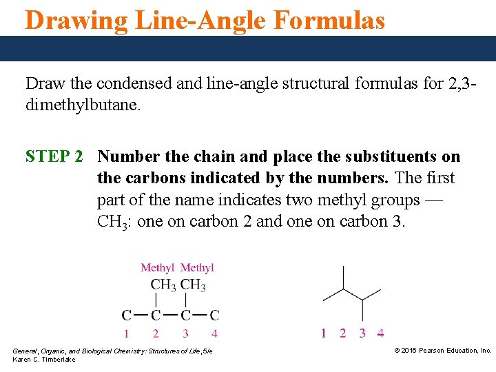 Drawing Line-Angle Formulas Draw the condensed and line-angle structural formulas for 2, 3 dimethylbutane.