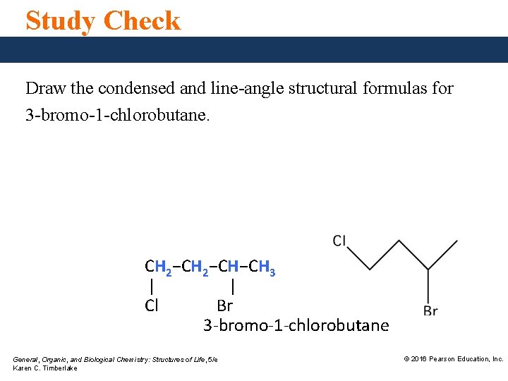 Study Check Draw the condensed and line-angle structural formulas for 3 -bromo-1 -chlorobutane. CH