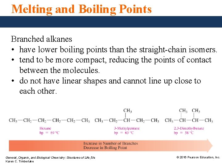 Melting and Boiling Points Branched alkanes • have lower boiling points than the straight-chain