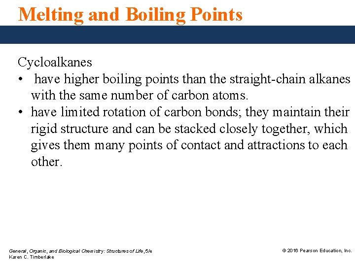 Melting and Boiling Points Cycloalkanes • have higher boiling points than the straight-chain alkanes