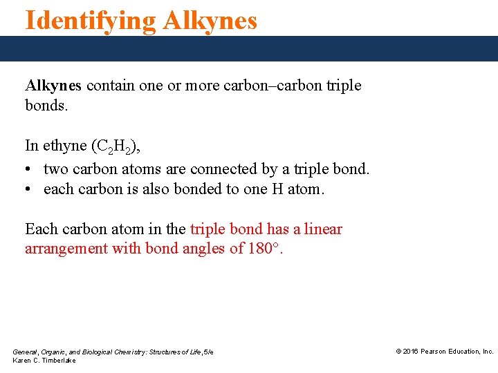 Identifying Alkynes contain one or more carbon–carbon triple bonds. In ethyne (C 2 H