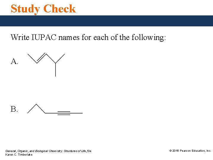 Study Check Write IUPAC names for each of the following: A. B. General, Organic,