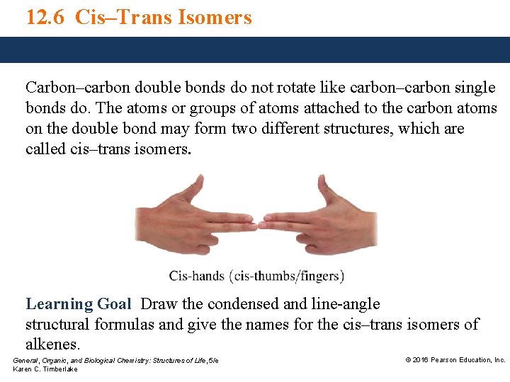 12. 6 Cis–Trans Isomers Carbon–carbon double bonds do not rotate like carbon–carbon single bonds