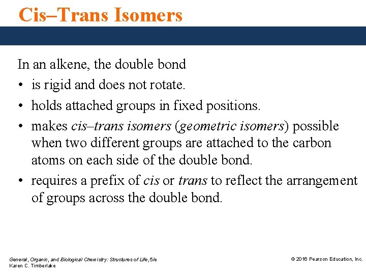 Cis–Trans Isomers In an alkene, the double bond • is rigid and does not