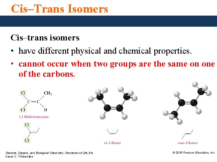 Cis–Trans Isomers Cis–trans isomers • have different physical and chemical properties. • cannot occur