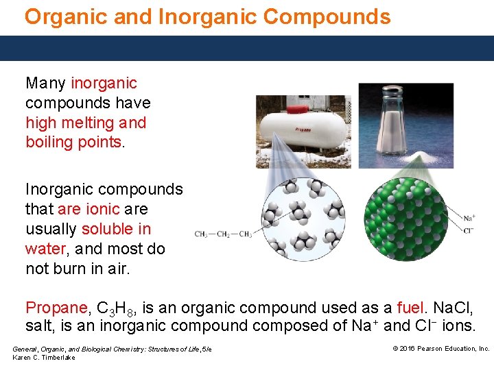 Organic and Inorganic Compounds Many inorganic compounds have high melting and boiling points. Inorganic