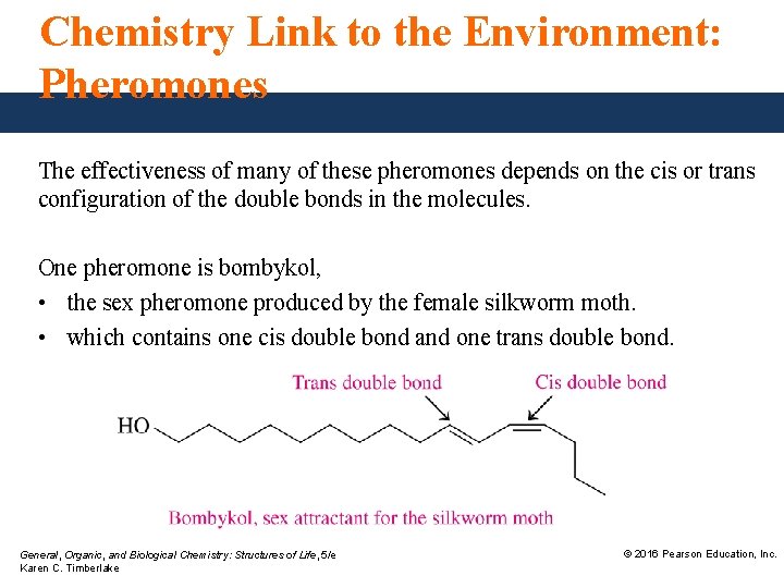 Chemistry Link to the Environment: Pheromones The effectiveness of many of these pheromones depends