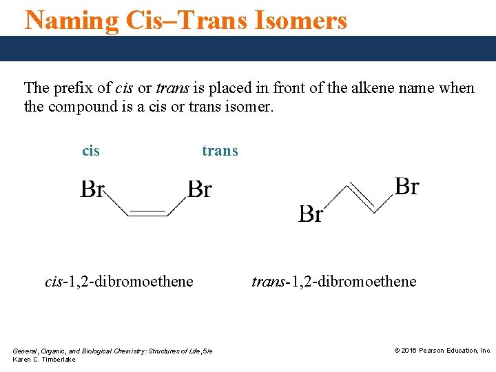 Naming Cis–Trans Isomers The prefix of cis or trans is placed in front of