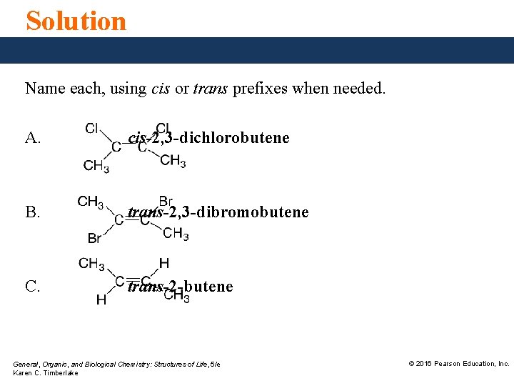 Solution Name each, using cis or trans prefixes when needed. A. cis-2, 3 -dichlorobutene