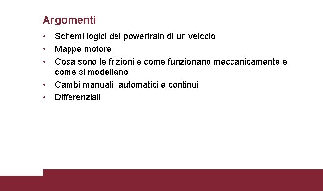 Argomenti • • • Schemi logici del powertrain di un veicolo Mappe motore Cosa