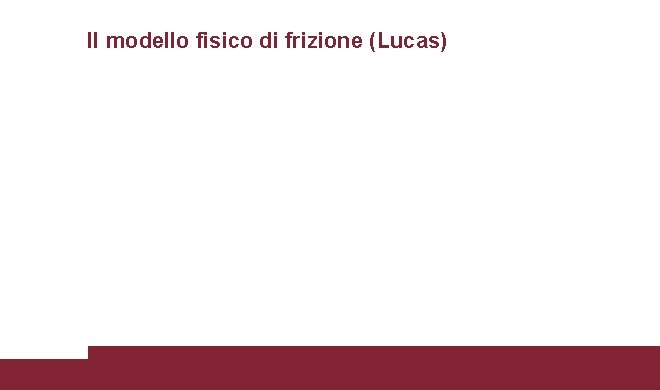 Il modello fisico di frizione (Lucas) 