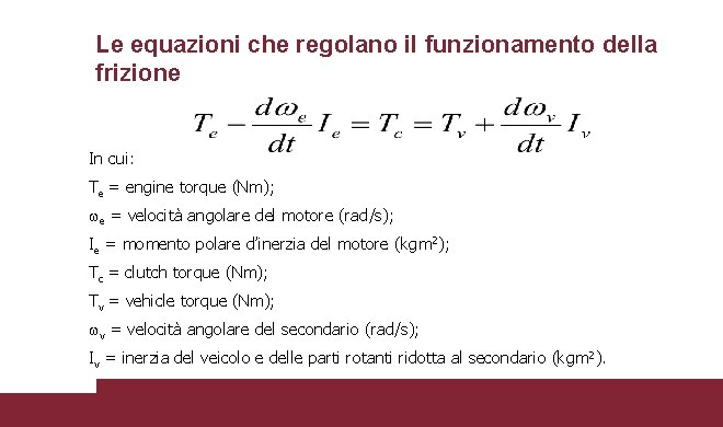 Le equazioni che regolano il funzionamento della frizione In cui: Te = engine torque