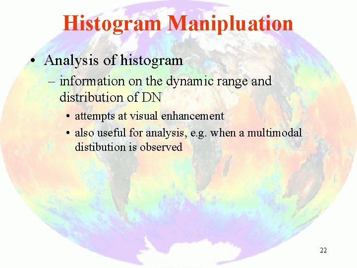 Histogram Manipluation • Analysis of histogram – information on the dynamic range and distribution