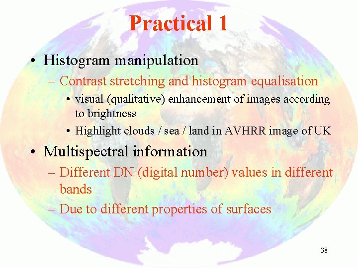 Practical 1 • Histogram manipulation – Contrast stretching and histogram equalisation • visual (qualitative)