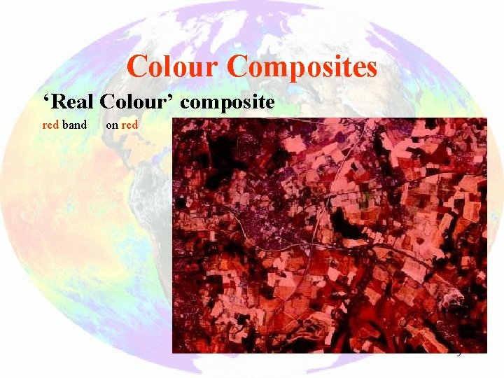 Colour Composites ‘Real Colour’ composite red band on red 5 