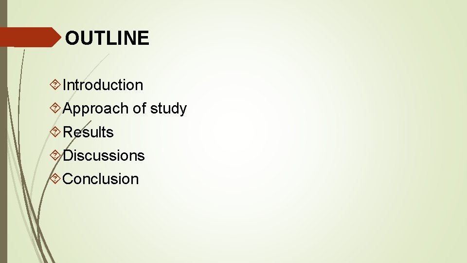 OUTLINE Introduction Approach of study Results Discussions Conclusion 