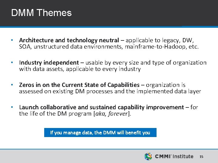 DMM Themes • Architecture and technology neutral – applicable to legacy, DW, SOA, unstructured DMM Themes • Architecture and technology neutral – applicable to legacy, DW, SOA, unstructured