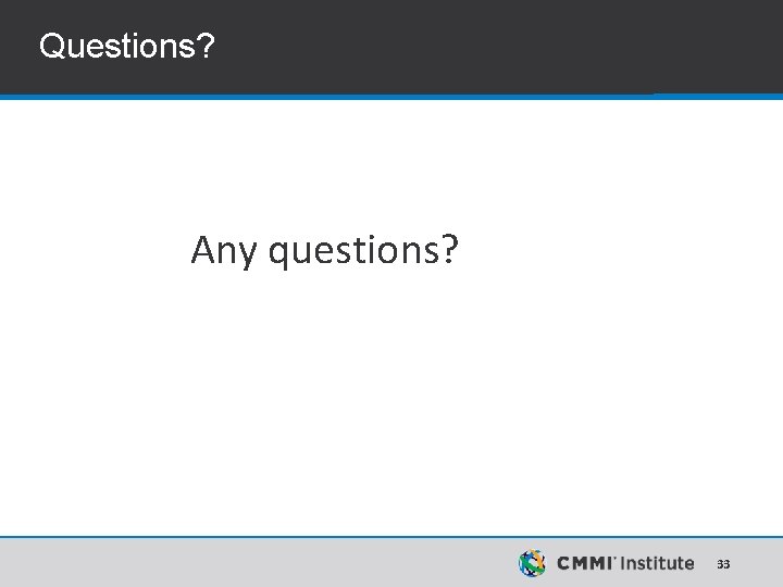 Questions? Any questions? 33 Questions? Any questions? 33
