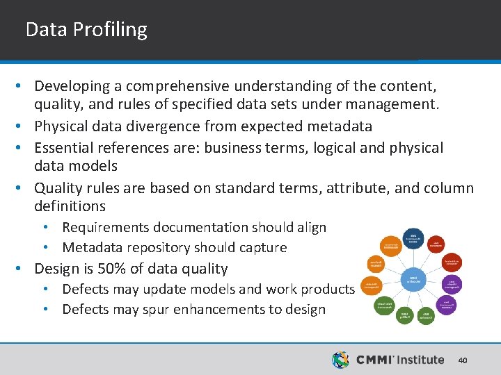 Data Profiling • Developing a comprehensive understanding of the content, quality, and rules of Data Profiling • Developing a comprehensive understanding of the content, quality, and rules of