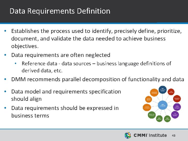 Data Requirements Definition • Establishes the process used to identify, precisely define, prioritize, document, Data Requirements Definition • Establishes the process used to identify, precisely define, prioritize, document,