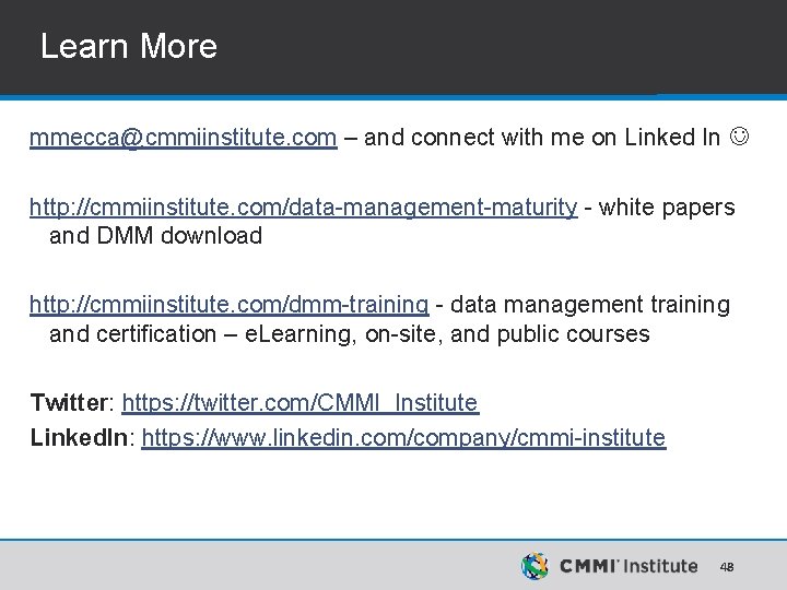 Learn More mmecca@cmmiinstitute. com – and connect with me on Linked In http: //cmmiinstitute. Learn More mmecca@cmmiinstitute. com – and connect with me on Linked In http: //cmmiinstitute.