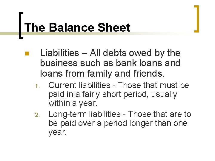 The Balance Sheet Liabilities – All debts owed by the business such as bank