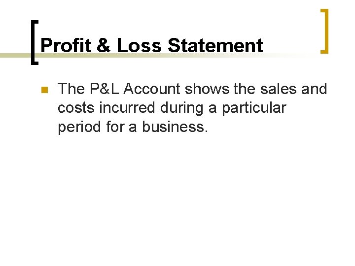 Profit & Loss Statement n The P&L Account shows the sales and costs incurred