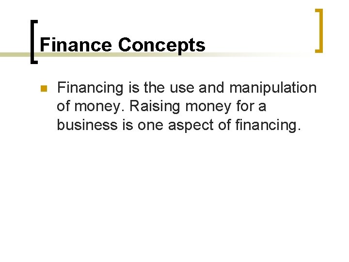Finance Concepts n Financing is the use and manipulation of money. Raising money for