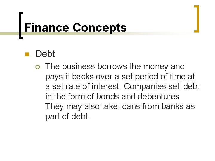 Finance Concepts n Debt ¡ The business borrows the money and pays it backs